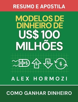 Paperback Modelos de Dinheiro de US$100 Milhões - Resumo e apostila: Como ganhar dinheiro [Portuguese] Book