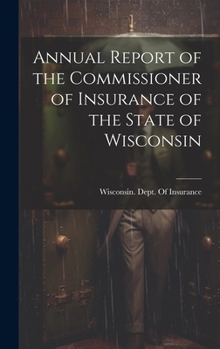 Hardcover Annual Report of the Commissioner of Insurance of the State of Wisconsin Book