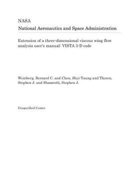 Paperback Extension of a Three-Dimensional Viscous Wing Flow Analysis User's Manual: Vista 3-D Code Book