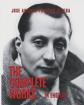 The Complete Works of Jose Antonio Primo de Rivera: Translated into English (20th Century Rightwing Thinkers)