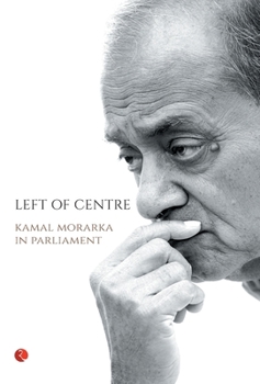 Hardcover Left of Centre: Kamal Morarka in Parliament Book