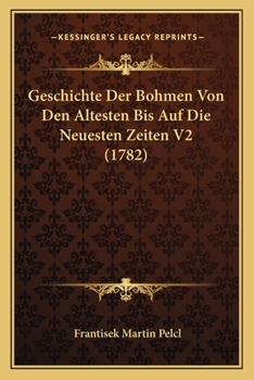 Paperback Geschichte Der Bohmen Von Den Altesten Bis Auf Die Neuesten Zeiten V2 (1782) [German] Book