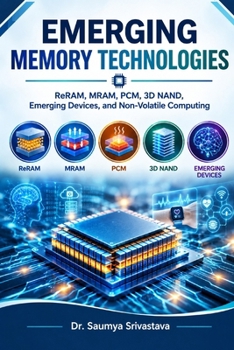 Paperback EMERGING MEMORY TECHNOLOGIES: ReRAM, MRAM, PCM, 3D NAND, Emerging Devices, and Non-Volatile Computing (VLSI Design & Semiconductor Engineering) Book