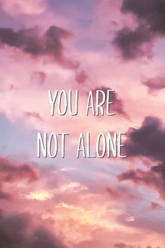 Paperback You Are Not Alone: Supportive Quote Suicide Awareness Saying Blank Lined Notebook Book