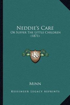 Paperback Neddie's Care: Or Suffer The Little Children (1871) Book