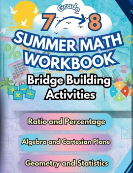 Summer Math Workbook 7-8 Grade Bridge Building Activities: 7th to 8th Grade Summer Essential Skills Practice Worksheets (Math Bridge Building Activities)