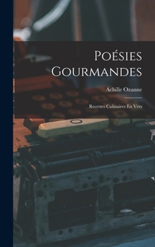 Hardcover Poésies Gourmandes: Recettes Culinaires En Vers [French] Book