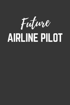 Paperback Future Airline-pilot Notebook: Lined Journal (Gift for Aspiring Airline-pilot), 120 Pages, 6 x 9, Matte Finish Book