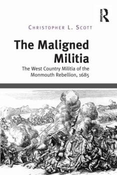 Hardcover The Maligned Militia: The County Militia at the Time of the Monmouth Rebellion Book