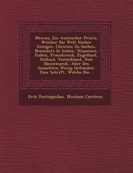 Paperback Menoza, Ein Asiatischer Printz, Welcher Die Welt Umher Gezogen, Christen Zu Suchen, Besonders in Indien, Hispanien, Italien, Franckreich, Engelland, H [German] Book