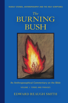 Paperback The Burning Bush: Rudolf Steiner, Anthroposophy, and the Holy Scriptures: Terms & Phrases Book