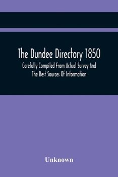 Paperback The Dundee Directory 1850, Carefully Compiled From Actual Survey And The Best Sources Of Information Book