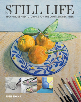 Paperback Still Life: Techniques and Tutorials for the Complete Beginner Book