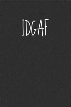 IDGAF: Swear Word Journal, Diary, Notebook or Cursing Humor Gift