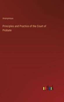 Hardcover Principles and Practice of the Court of Probate Book