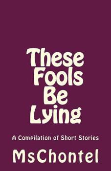 Paperback These Fools Be Lying: A Compilation of Short Stories Book