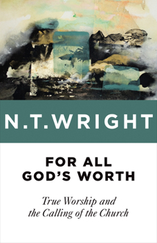 Paperback For All God's Worth: True Worship and the Calling of the Church Book