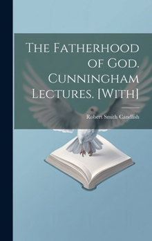 Hardcover The Fatherhood of God. Cunningham Lectures. [With] Book