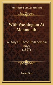 With Washington At Monmouth: A Story Of Three Philadelphia Boys - Book #2 of the Boy Spies