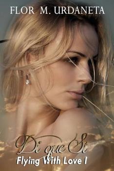 Di que Si - Book #1 of the Flying With Love