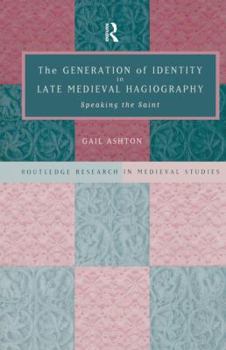 Paperback The Generation of Identity in Late Medieval Hagiography: Speaking the Saint Book