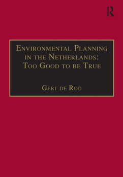 Hardcover Environmental Planning in the Netherlands: Too Good to Be True: From Command-And-Control Planning to Shared Governance Book