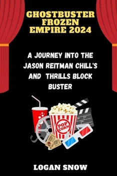 Paperback Ghostbuster Frozen Empire 2024: A Journey into the Jason Reitman Chill's and Thrills blockbuster Book