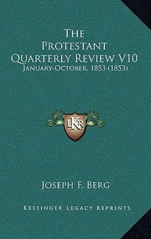 Paperback The Protestant Quarterly Review V10: January-October, 1853 (1853) Book