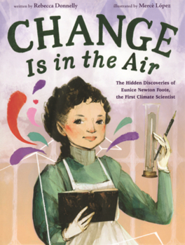 Change Is in the Air: The Hidden Discoveries of Eunice Newton Foote, the First Climate Scientist