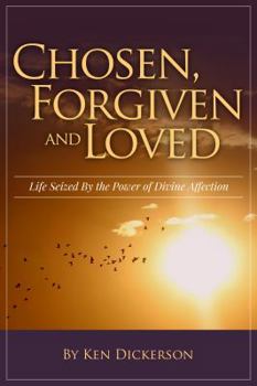 Paperback Chosen, Forgiven and Loved: Life Seized By the Power of Divine Affection Book
