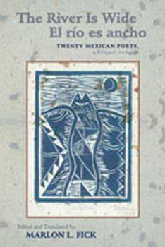 The River Is Wide/El río es ancho: Twenty Mexican Poets, a Bilingual Anthology (Mary Burritt Christiansen Poetry Series)