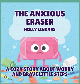 The Anxious Eraser: A Cozy Story About Worry and Brave Little Steps (The Pencil Case Crew)