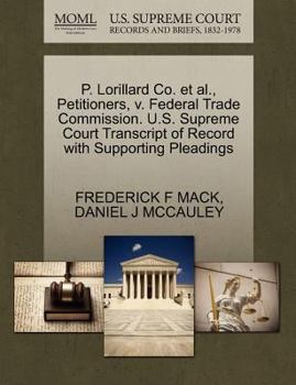 Paperback P. Lorillard Co. Et Al., Petitioners, V. Federal Trade Commission. U.S. Supreme Court Transcript of Record with Supporting Pleadings Book