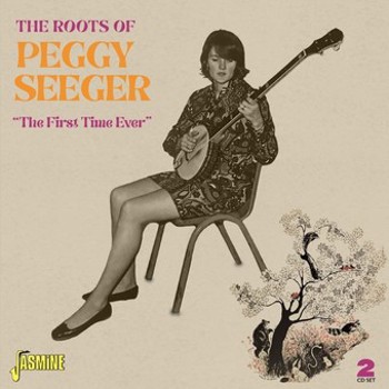 Roots Of Peggy Seeger: The First Time Ever