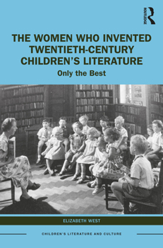 Paperback The Women Who Invented Twentieth-Century Children's Literature: Only the Best Book