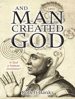 Paperback And Man Created God: Is God a Human Invention? Book