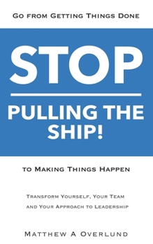 Paperback Stop Pulling the Ship!: Go from Getting Things Done to Making Things Happen - Transform Yourself, Your Team, and Your Approach to Leadership Book