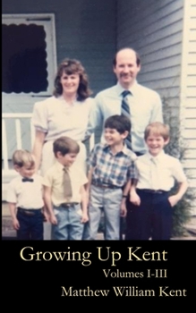 Paperback Growing Up Kent: Volumes I, II, III Book