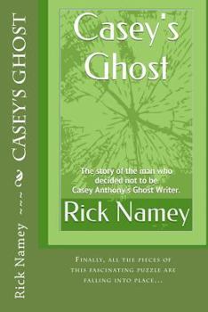 Casey's Ghost: The story of the man who decided not to be Casey Anthony's Ghost Writer