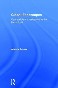 Hardcover Global Foodscapes: Oppression and resistance in the life of food Book