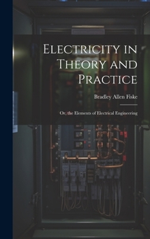 Electricity in Theory and Practice; Or, the Elements of Electrical Engineering