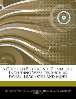 A Guide to Electronic Commerce, Including Websites Such As Paypal, Ebay, Skype and More