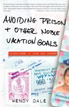 Paperback Avoiding Prison and Other Noble Vacation Goals: Adventures in Love and Danger Book