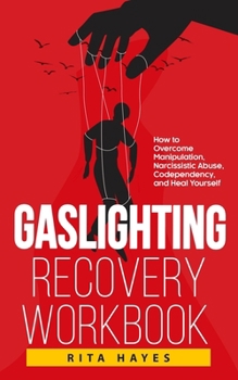 Paperback Gaslighting Recovery Workbook: How to Overcome Manipulation, Narcissistic Abuse, Codependency, and Heal Yourself Book