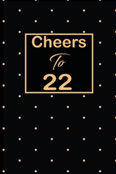 Cheers to 22: 22nd twenty-second Birthday Gift for Women twenty two year old daughter, son,boyfriend,girlfriend,men,wife and husband, cute and funny blank lined Gifts Notebook,journal,Diary,planner