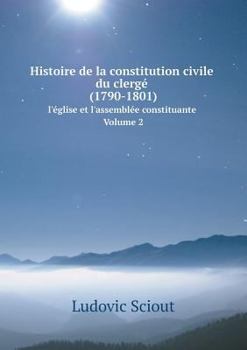 Paperback Histoire de la constitution civile du clerg? (1790-1801) l'?glise et l'assembl?e constituante. Volume 2 [French] Book