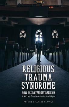 Paperback Religious Trauma Syndrome: How I Survived My Religion: A Self Help Guide When Leaving Your Religion Book
