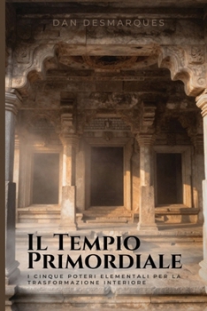 Paperback Il Tempio Primordiale: I Cinque Poteri Elementali per la Trasformazione Interiore [Italian] Book