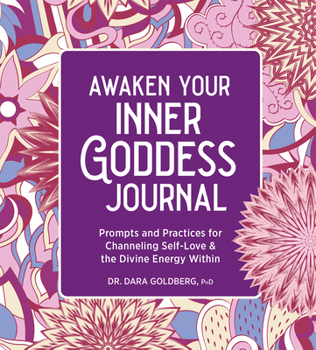 Paperback Awaken Your Inner Goddess: A Journal: Prompts and Practices for Channeling Self-Love & the Divine Energy Within Book