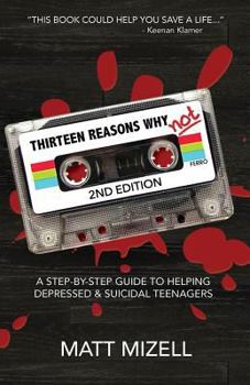 Paperback Thirteen Reasons Why Not (2nd Edition): A Step-By-Step Guide To Helping Depressed & Suicidal Teenagers Book